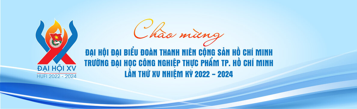 Đại hội Đại biểu Đoàn TNCS Hồ Chí Minh Trường ĐH Công nghiệp Thực phẩm TP. HCM lần thứ XV